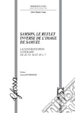 Samson, le reflet inverse de l'image de Samuel. La confrontation littéraire de Jg 13-16 et 1S 1-7 libro