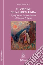 All'origine della libertà finita. Il programma trascendentale di Thomas Pröpper libro