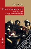 Homo oeconomicus? Esigenze etiche e provocazioni teologiche libro