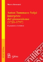 Anton Tommaso Volpi, interprete del giansenismo (1721-1797). Il pensiero e le lettere