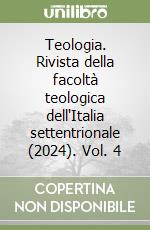 Teologia. Rivista della facoltà teologica dell'Italia settentrionale (2024). Vol. 4 libro