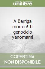 A Barriga morreu! Il genocidio yanomami