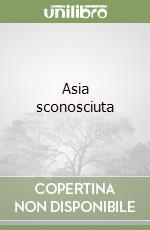 Asia sconosciuta libro