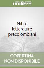 Miti e letterature precolombiani