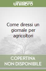 Come diressi un giornale per agricoltori libro