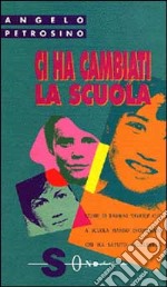 Ci ha cambiati la scuola libro