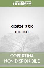 Ricette altro mondo libro