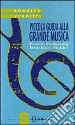 Piccola guida alla grande musica. Vol. 4: Franck, Ciaikowskij, Bruckner, Mahler libro