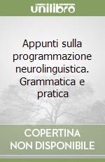 Appunti sulla programmazione neurolinguistica. Grammatica e pratica libro