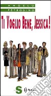 Ti voglio bene, Jessica! libro