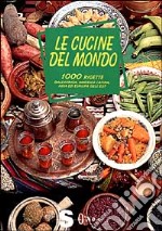 Le cucine del mondo. 1000 ricette dall'Africa, America latina, Asia ed Europa dell'est libro