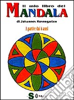 Il mio libro dei mandala. A partire dai 4 anni libro