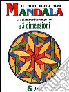 Il mio libro dei mandala a tre dimensioni libro