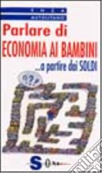 Parlare di economia ai bambini... A partire dai soldi libro