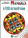 Il mio libro dei mandala. Le fiabe dei fratelli Grimm libro