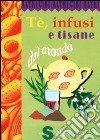 Tè, infusi e tisane dal mondo libro