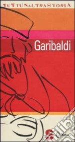 Garibaldi. L'italiano esemplare libro