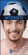 Interisti. Vietato ai deboli di cuore libro