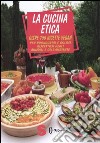 La cucina etica. Oltre 700 ricette vegan per buongustai e golosi rispettosi degli animali e dell'ambiente libro