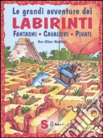 Le grandi avventure dei labirinti. Fantasmi, cavalieri, pirati