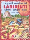 Le grandi avventure dei labirinti. Fantasmi, cavalieri, pirati libro di Matthies Don-Oliver