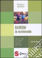 Bambini in movimento. Il gioco e lo sport con una palla diversa da tutte le altre libro