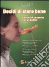 Decidi di stare bene. La salute è una scelta non un destino libro