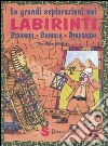 Le grandi esplorazioni nei labirinti. Piramidi, giungla, dinosauri libro di Matthies Don-Oliver