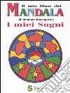 Il mio libro dei mandala. I miei sogni libro