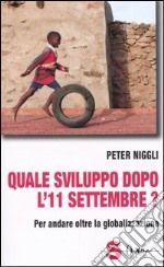 Quale sviluppo dopo l'11 settembre? Per andare oltre la globalizzazione libro