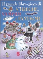 Il grande libro-gioco di streghe, vampiri e fantasmi libro