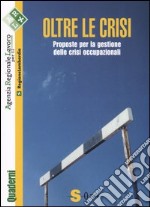 Oltre le crisi. Proposte per la gestione delle crisi occupazionali libro