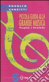 Piccola guida alla grande musica. Vol. 8: Pergolesi e Stravinsky libro di Venditti Rodolfo