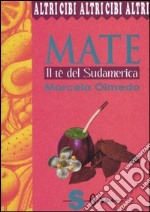 Mate. Il tè del Sudamerica libro