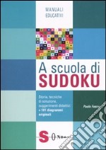 A scuola di Sudoku. Storia, tecniche di soluzione, suggerimenti didattici