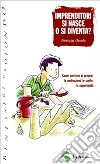 Imprenditori si nasce o si diventa? Come mettersi in proprio: le motivazioni, le scelte, le opportunità libro di Ossola Pierluigi