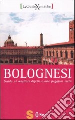 Bolognesi. Guida ai migliori difetti e alle peggiori virtù libro