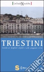 Triestini. Guida ai migliori difetti e alle peggiori virtù libro