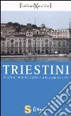 Triestini. Guida ai migliori difetti e alle peggiori virtù libro