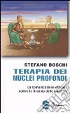 Terapia dei nuclei profondi. La comunicazione efficace contro la tirannia delle emozioni libro