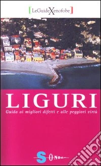 Liguri. Guida ai migliori difetti e alle peggiori virtù libro