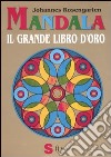 Mandala. Il grande libro d'oro. Ediz. illustrata libro di Rosengarten Johannes