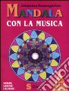 Mandala con la musica. Ediz. illustrata. Con CD Audio libro