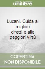 Lucani. Guida ai migliori difetti e alle peggiori virtù libro