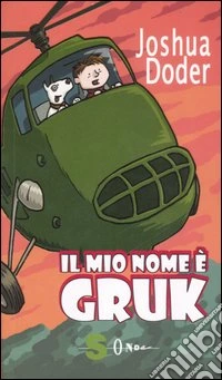 Il mio nome è Gruk. Ediz. illustrata