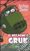 Il mio nome è Gruk. Ediz. illustrata libro