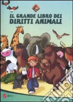 Il grande libro dei diritti animali. Ediz. illustrata libro