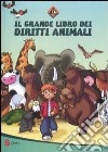 Il grande libro dei diritti animali. Ediz. illustrata libro