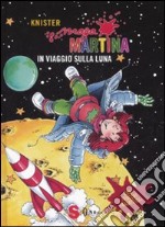 Maga Martina in viaggio sulla luna. Ediz. illustrata. Vol. 6 libro