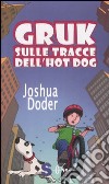 Gruk sulle tracce dell'hot dog. Ediz. illustrata libro